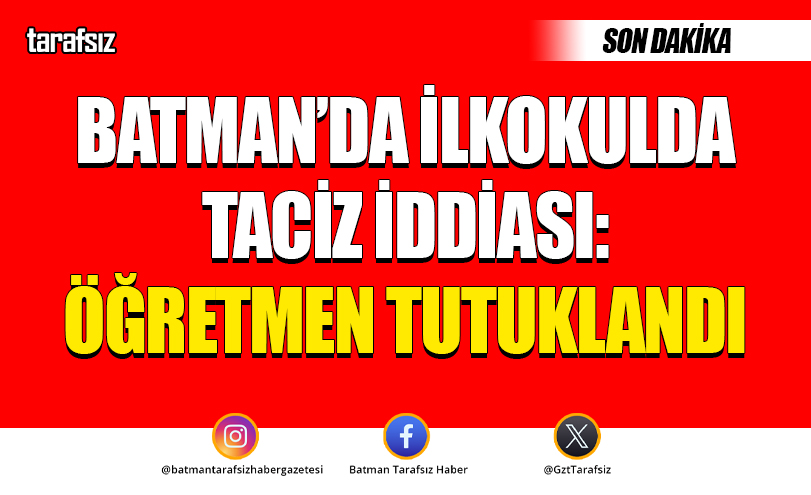 Batman’da İlkokulda Taciz İddiası: Öğretmen Tutuklandı