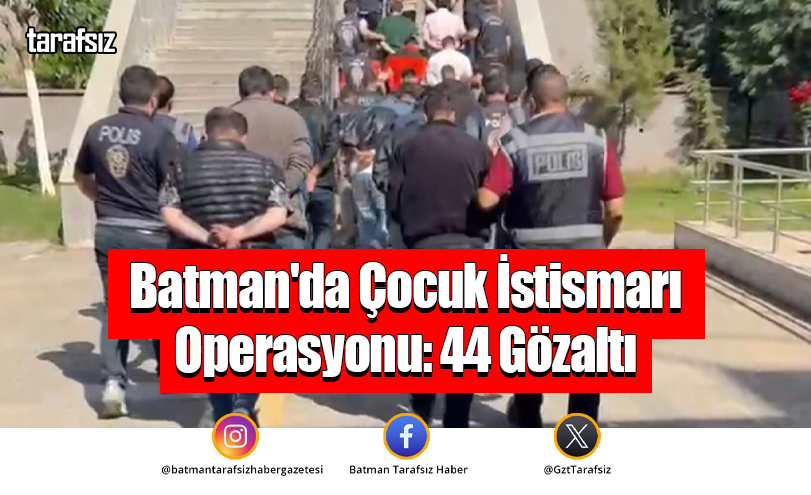 Batman’da Çocuk İstismarı Operasyonu: 44 Gözaltı