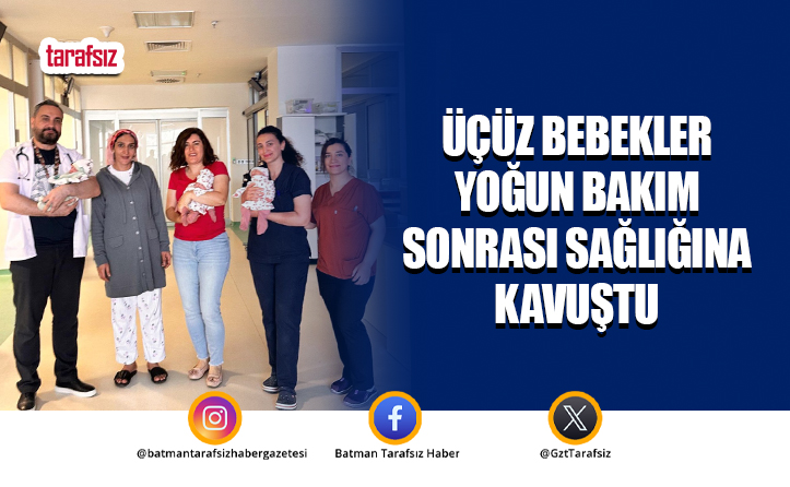 Üçüz Bebekler Yoğun Bakım Sonrası Sağlığına Kavuştu