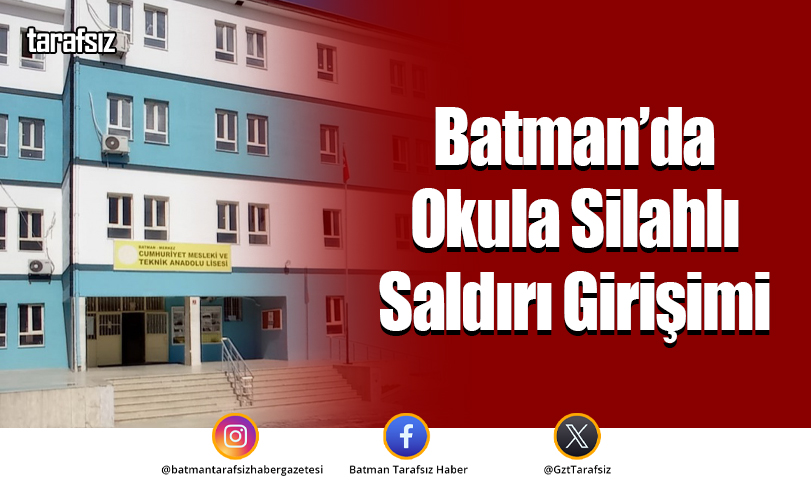 Batman’da Okula Silahlı Saldırı Girişimi