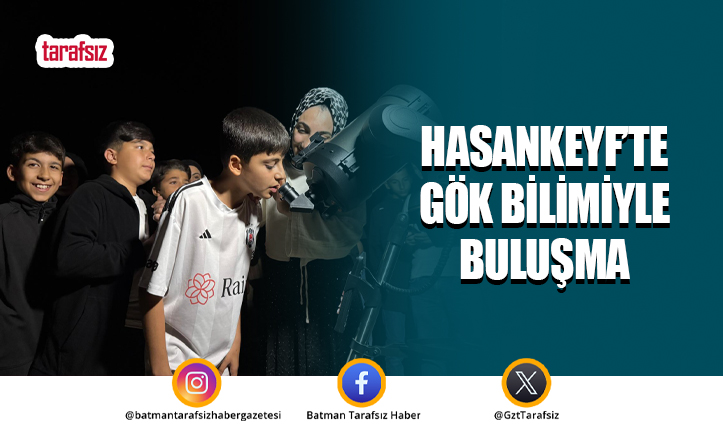 Hasankeyf’te Gök Bilimiyle Buluşma