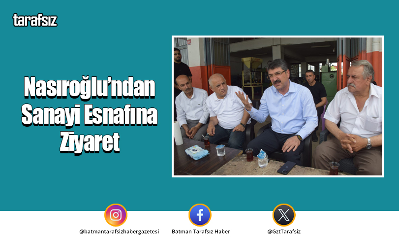 Nasıroğlu’ndan Sanayi Esnafına Ziyaret