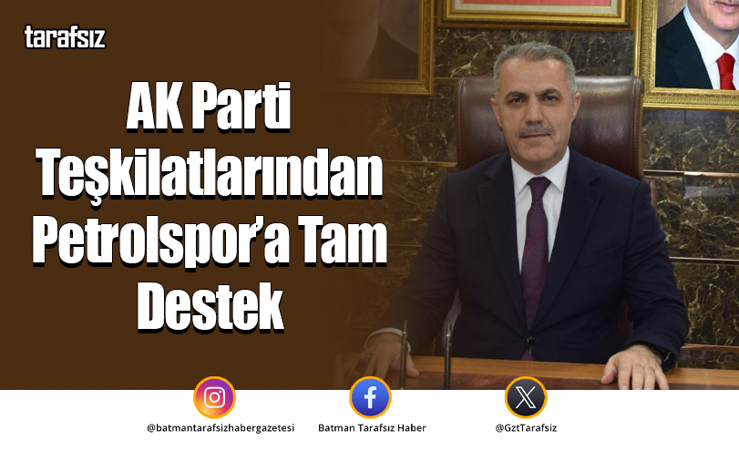 AK Parti Teşkilatlarından Petrolspor’a Tam Destek