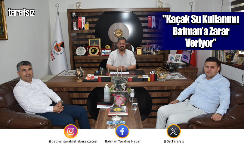 “Kaçak Su Kullanımı Batman’a Zarar Veriyor”