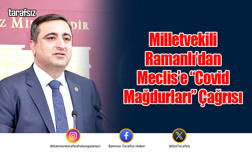 Milletvekili Ramanlı’dan Meclis’e “Covid Mağdurları” Çağrısı