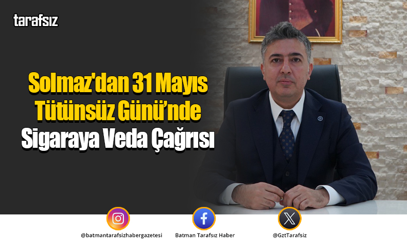 Solmaz’dan 31 Mayıs Tütünsüz Günü’nde Sigaraya Veda Çağrısı