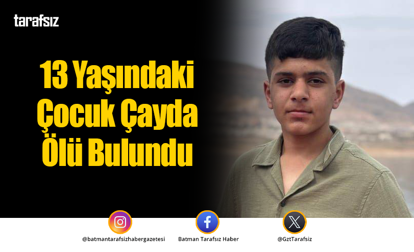 13 Yaşındaki Çocuk Çayda Ölü Bulundu