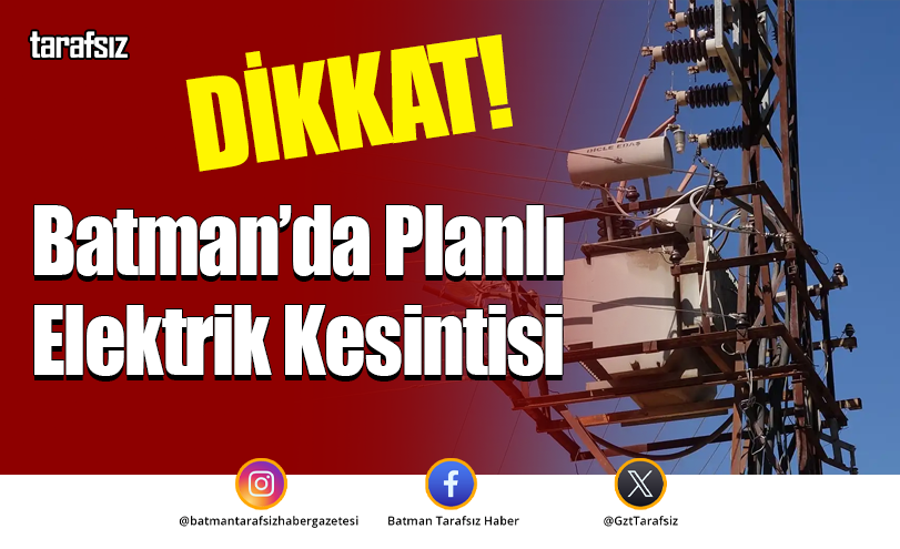 Batman’da Planlı Elektrik Kesintisi