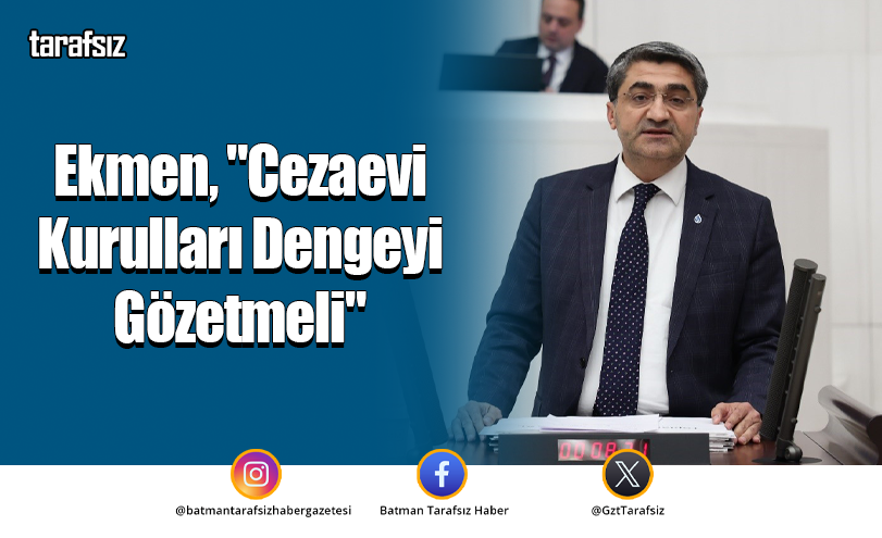 Ekmen, “Cezaevi Kurulları Dengeyi Gözetmeli”