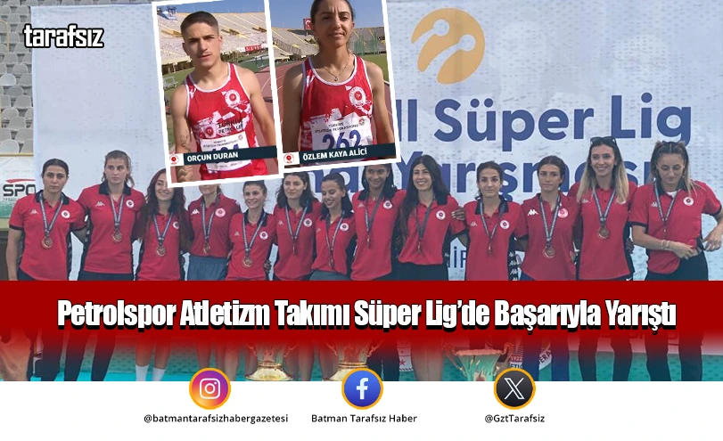 Petrolspor Atletizm Takımı Süper Lig’de Başarıyla Yarıştı