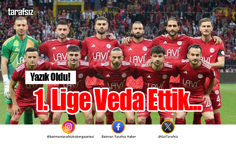 Yazık Oldu! 1. Lige Veda Ettik…