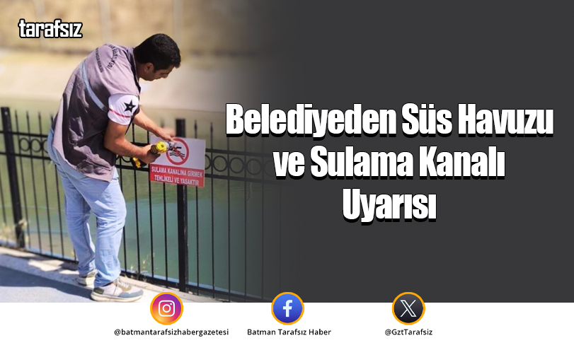 Belediyeden Süs Havuzu ve Sulama Kanalı Uyarısı
