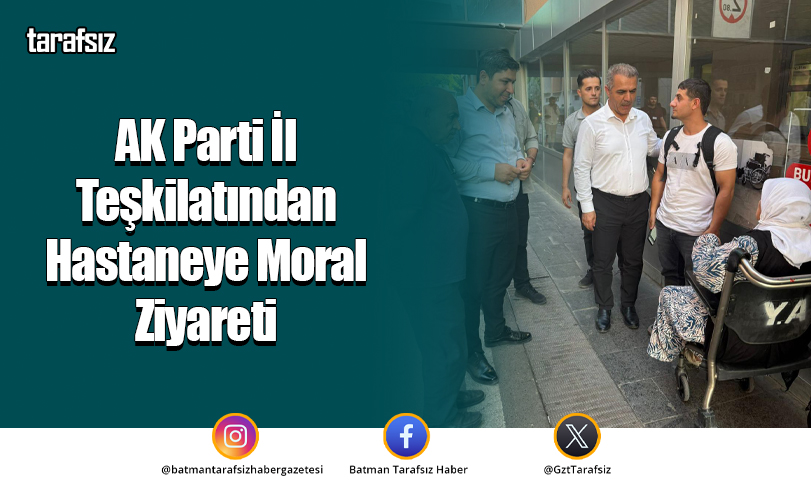 AK Parti İl Teşkilatından Hastaneye Moral Ziyareti