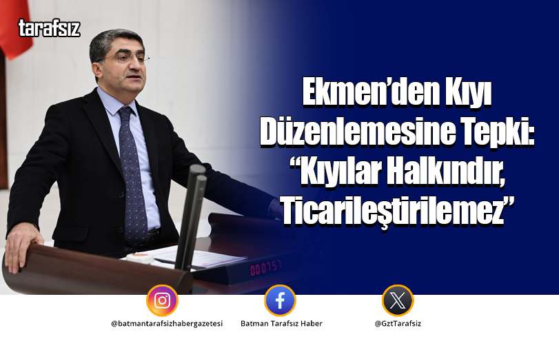 Ekmen’den Kıyı Düzenlemesine Tepki: “Kıyılar Halkındır, Ticarileştirilemez”