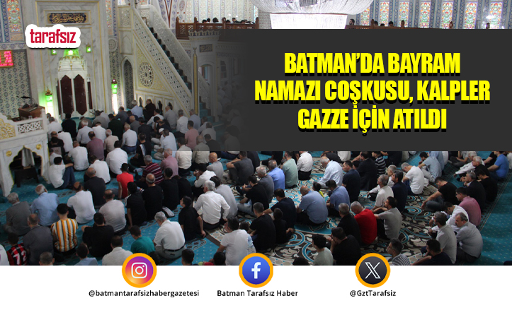 Batman’da Bayram Namazı Coşkusu, Kalpler Gazze İçin Atıldı