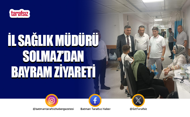 İl Sağlık Müdürü Solmaz’dan Bayram Ziyareti