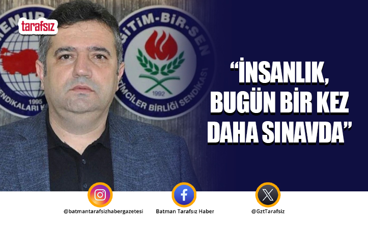 “İnsanlık, Bugün Bir Kez Daha Sınavda”