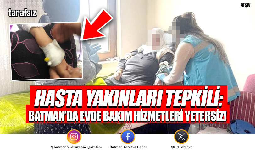 BATMAN’DA EVDE BAKIM HİZMETLERİ YETERSİZ!