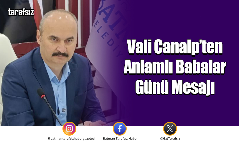 Vali Canalp’ten Anlamlı Babalar Günü Mesajı