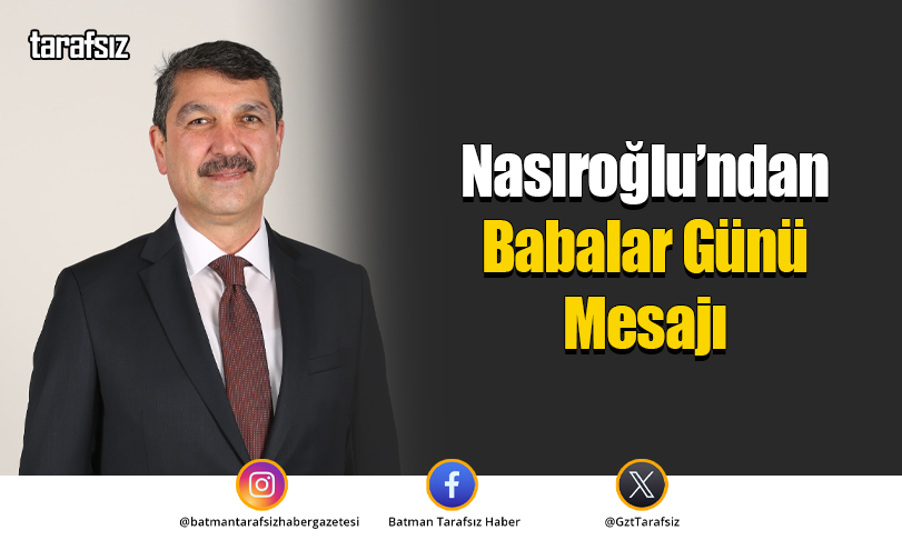 Nasıroğlu’ndan Babalar Günü Mesajı