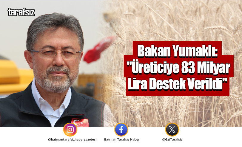 Bakan Yumaklı: “Üreticiye 83 Milyar Lira Destek Verildi”