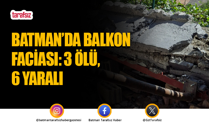 Batman’da Balkon Faciası: 3 Ölü, 6 Yaralı