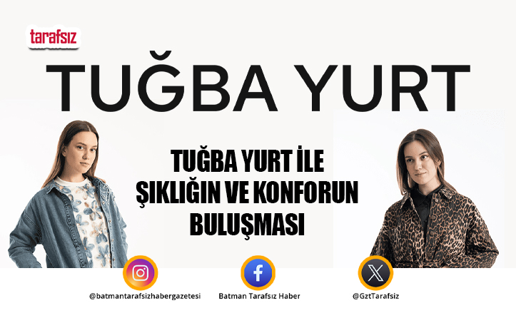Tuğba Yurt ile Şıklığın ve Konforun Buluşması