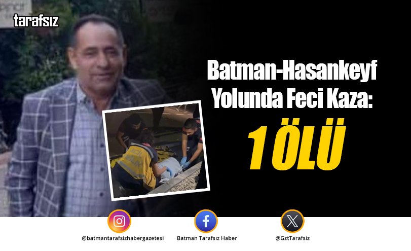 Batman-Hasankeyf Yolunda Feci Kaza: 1 Ölü