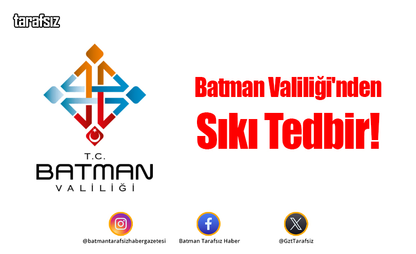 Batman Valiliği’nden Sıkı Tedbir!