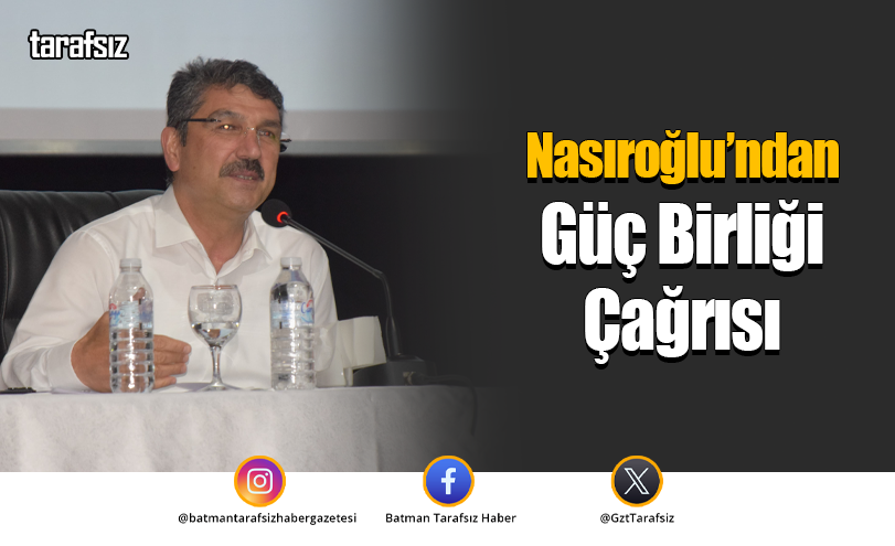 Nasıroğlu’ndan Güç Birliği Çağrısı