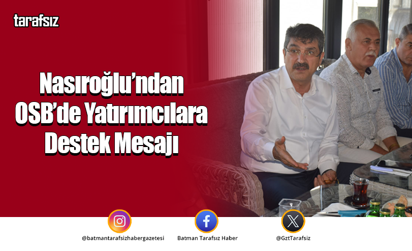 Nasıroğlu’ndan OSB’de Yatırımcılara Destek Mesajı