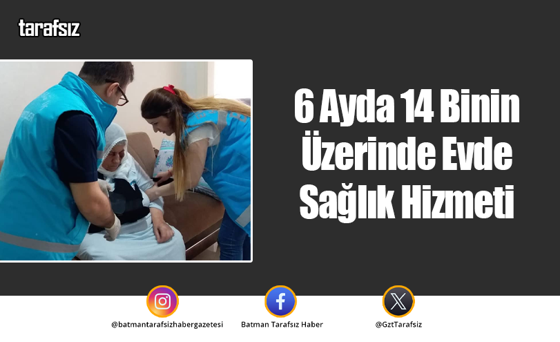 6 Ayda 14 Binin Üzerinde Evde Sağlık Hizmeti