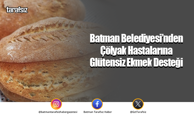 Batman Belediyesi’nden Çölyak Hastalarına Glütensiz Ekmek Desteği