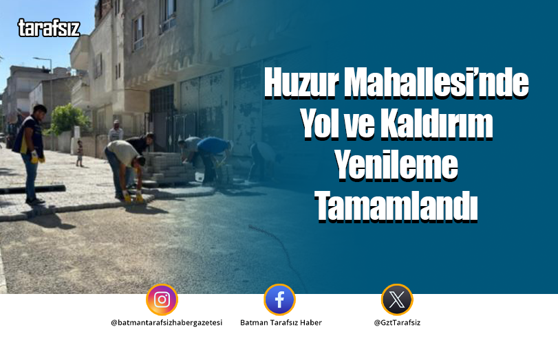 Huzur Mahallesi’nde Yol ve Kaldırım Yenileme Tamamlandı