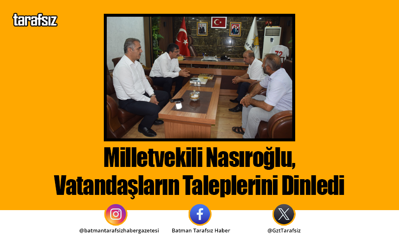 Milletvekili Nasıroğlu, Vatandaşların Taleplerini Dinledi
