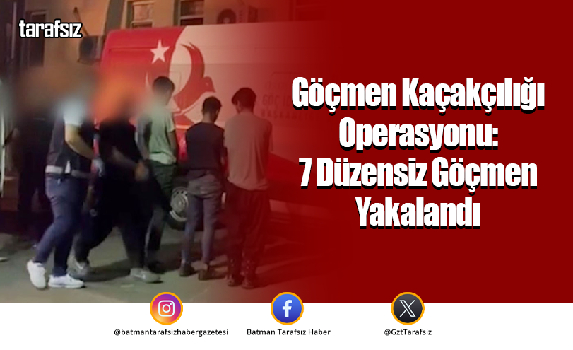 Göçmen Kaçakçılığı Operasyonu: 7 Düzensiz Göçmen Yakalandı