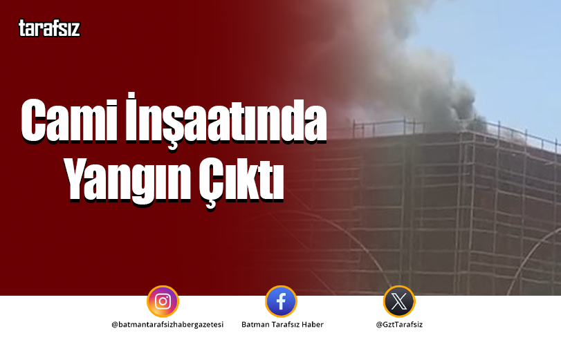 Cami İnşaatında Yangın Çıktı