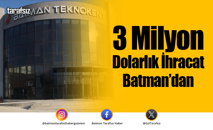 3 Milyon Dolarlık İhracat Batman’dan
