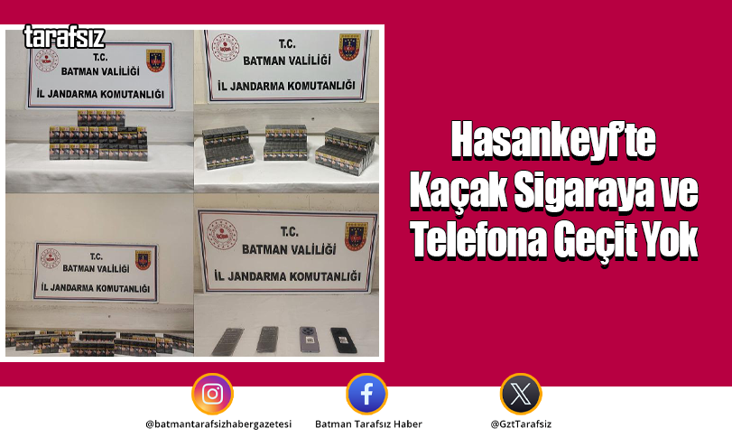 Hasankeyf’te Kaçak Sigaraya ve Telefona Geçit Yok