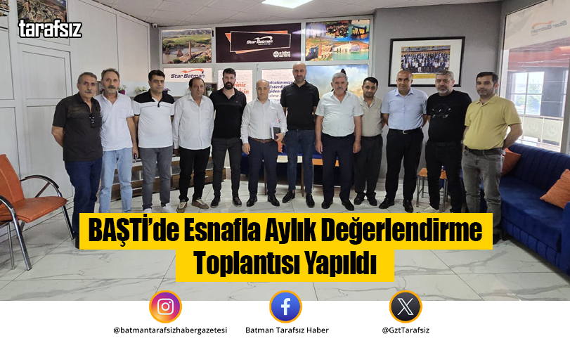 BAŞTİ’de Esnafla Aylık Değerlendirme Toplantısı Yapıldı