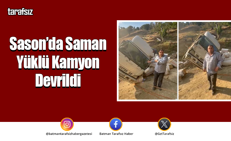 Sason’da Saman Yüklü Kamyon Devrildi
