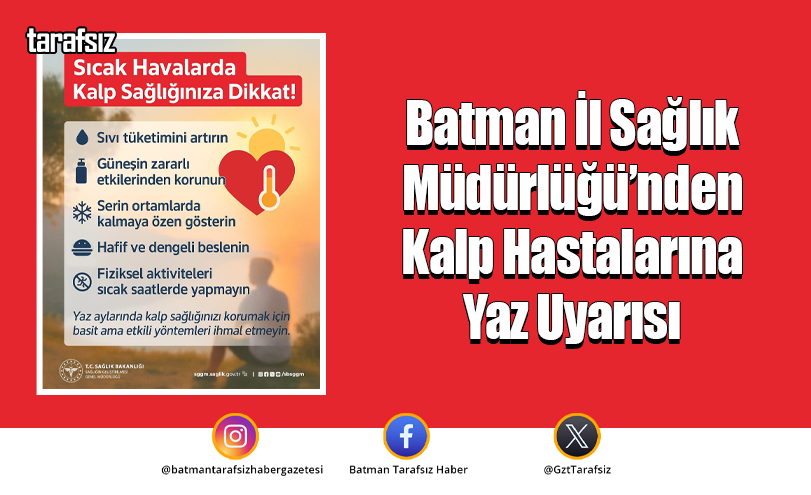 Batman İl Sağlık Müdürlüğü’nden Kalp Hastalarına Yaz Uyarısı