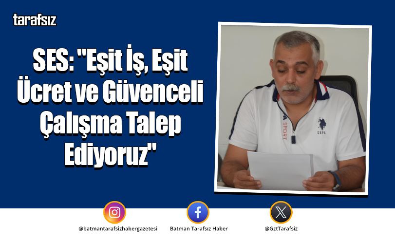 SES: “Eşit İş, Eşit Ücret ve Güvenceli Çalışma Talep Ediyoruz”