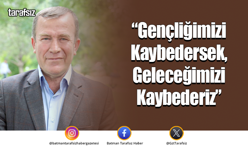 “Gençliğimizi Kaybedersek, Geleceğimizi Kaybederiz”