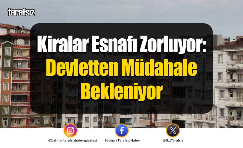 Kiralar Esnafı Zorluyor: Devletten Müdahale Bekleniyor