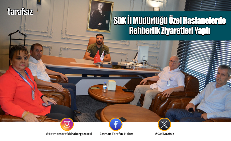 SGK İl Müdürlüğü Özel Hastanelerde Rehberlik Ziyaretleri Yaptı