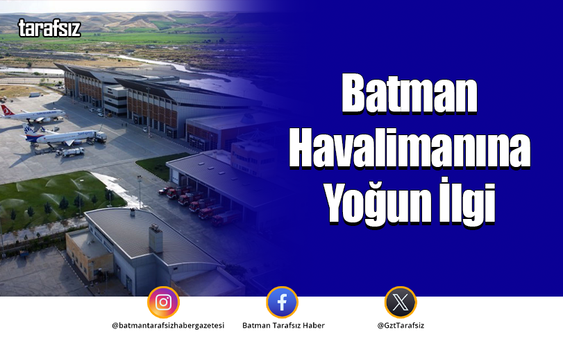 Batman Havalimanına Yoğun İlgi