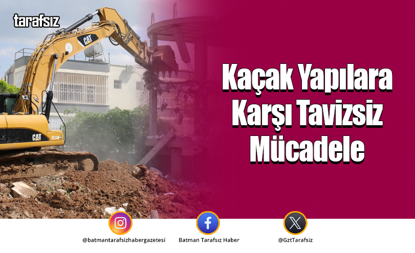 Kaçak Yapılara Karşı Tavizsiz Mücadele
