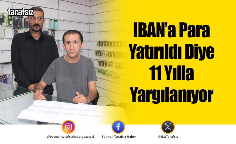 IBAN’a Para Yatırıldı Diye 11 Yılla Yargılanıyor