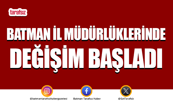 Batman İl Müdürlüklerinde Değişim Başladı